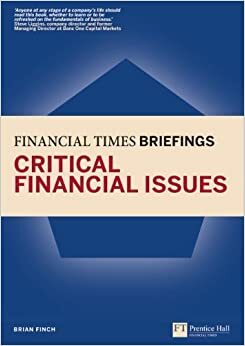 Critical Financial Issues: Financial Times Briefing by Brian Finch