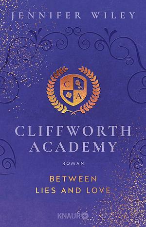Cliffworth Academy - Between Lies and Love: Roman by Jennifer Wiley