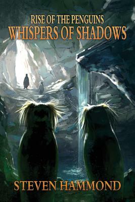 Whispers of Shadows: The Rise of the Penguins Saga by Steven Hammond