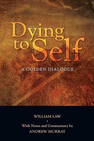 Dying to Self: A Golden Dialogue by William Law