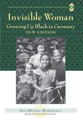 Invisible Woman; Growing Up Black in Germany by Ika Hügel-Marshall