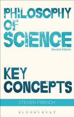 Philosophy of Science: Key Concepts by Steven French