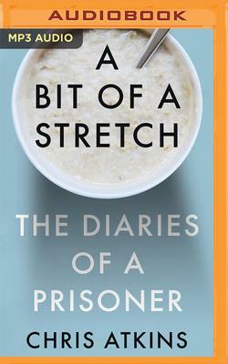 A Bit of a Stretch: The Diaries of a Prisoner by Chris Atkins