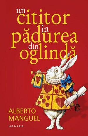 Un cititor în pădurea din oglindă by Bogdan Alexandru Stănescu, Alberto Manguel