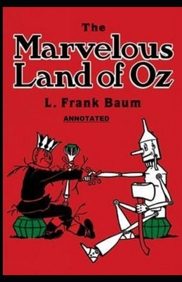 The Marvelous Land of Oz Annotated by L. Frank Baum