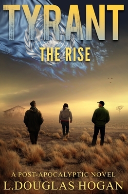 Tyrant: The Rise by L. Douglas Hogan