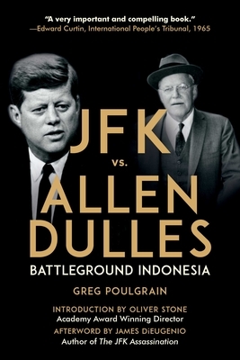 JFK vs. Allen Dulles: Battleground Indonesia by Greg Poulgrain