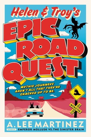 Helen and Troy's Epic Road Quest by A. Lee Martinez