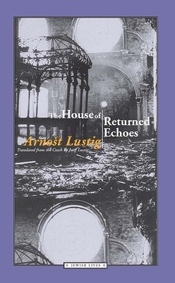 The House of Returned Echoes by Arnost Lustig