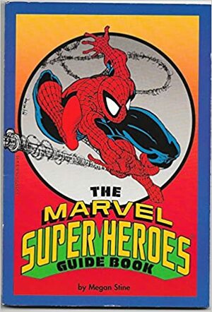 The Marvel Super Heroes Guide Book by Megan Stine