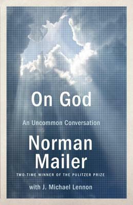 On God: An Uncommon Conversation by Norman Mailer