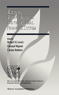 Ratings, Rating Agencies and the Global Financial System by Richard M. Levich, Giovanni Majnoni, Carmen Reinhart
