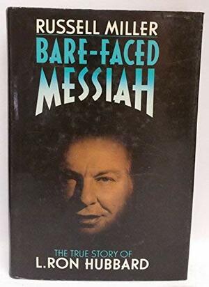 Bare-Faced Messiah: The True Story Of L. Ron Hubbard by Russell Miller