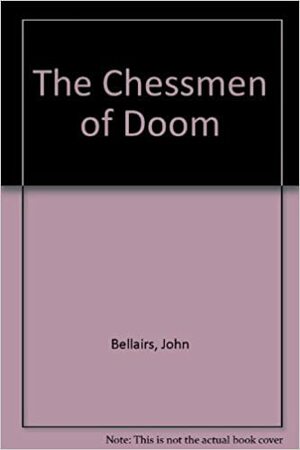 The Chessmen of Doom by John Bellairs