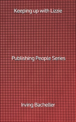 Keeping up with Lizzie - Publishing People Series by Irving Bacheller