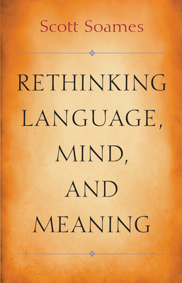 Rethinking Language, Mind, and Meaning by Scott Soames