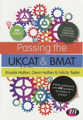 Passing the Ukcat and Bmat: Advice, Guidance and Over 650 Questions for Revision and Practice by Glenn Hutton, Felicity Taylor, Rosalie Hutton