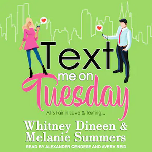 Text Me On Tuesday: All is Fair in Love and Texting ... by Whitney Dineen, Melanie Summers