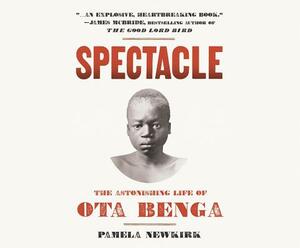 Spectacle: The Astonishing Life of Ota Benga by Pamela Newkirk