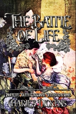 The Battle of Life: Complete With Original Illustrations by Charles Dickens