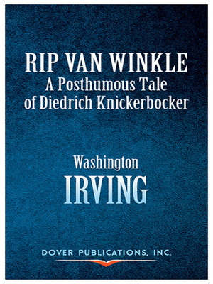 Rip Van Winkle: A Posthumous Tale of Diedrich Knickerbocker: A Posthumous Tale of Diedrich Knickerbocker by Washington Irving