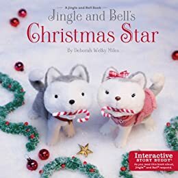 Jingle and Bell's Christmas Star by Deborah Welky Miles