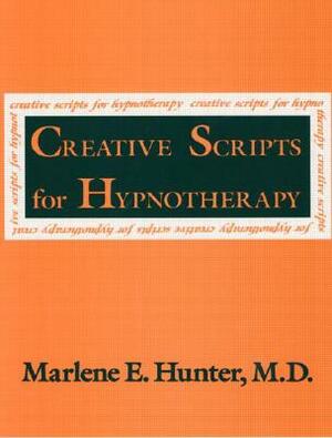 Creative Scripts for Hypnotherapy by Marlene E. Hunter