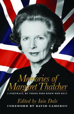Memories of Margaret Thatcher: A Portrait, by Those Who Knew Her Best by 