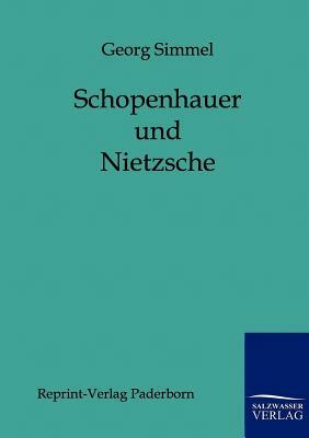 Schopenhauer Und Nietzsche by Georg Simmel