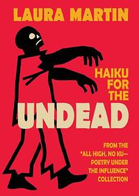 Haiku for the Undead by Laura Martin