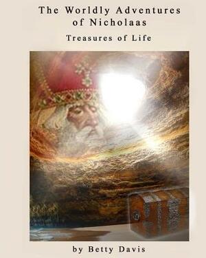 The Worldly Adventures of Nicholaas: The Treasures of Life by Betty Davis