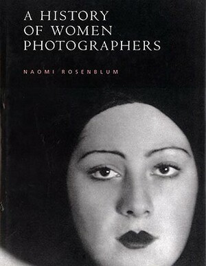 History of Women Photographers by Naomi Rosenblum