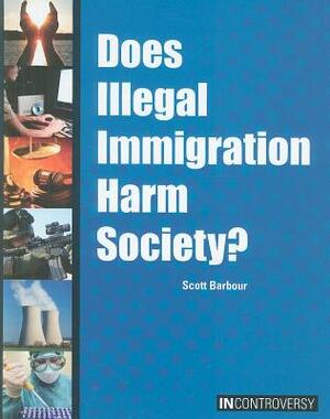 Does Illegal Immigration Harm Society? by Scott Barbour