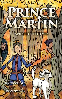 Prince Martin and the Thieves: A Brave Boy, a Valiant Knight, and a Timeless Tale of Courage and Compassion by Brandon Hale