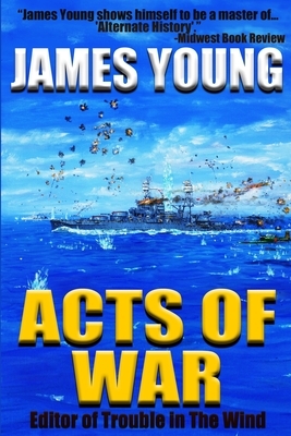 Acts of War by James Young