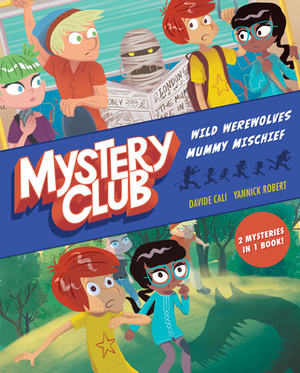 Mystery Club: Wild Werewolves; Mummy Mischief by Yannick Robert, Davide Calì