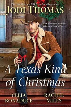 A Texas Kind of Christmas by Rachael Miles, Jodi Thomas, Celia Bonaduce