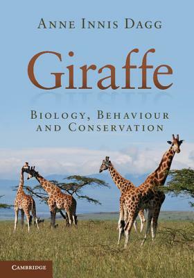 Giraffe: Biology, Behaviour and Conservation by Anne Innis Dagg