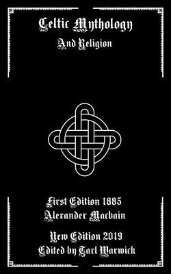 Celtic Mythology: And Religion by Alexander Macbain