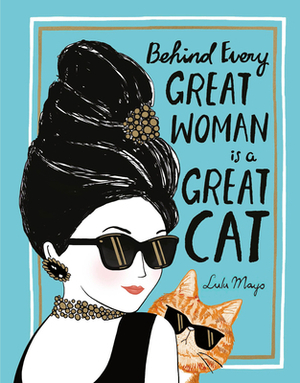 Behind Every Great Woman Is a Great Cat by Justine Solomons-Moat