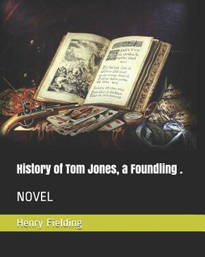 History of Tom Jones, a Foundling .: Novel by Henry Fielding