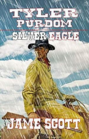 Tyler Purdom - Silver Eagle: A Classic Western Adventure (A Tyler Purdom Western Book 1) by James Scott