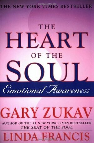 The Heart of the Soul: Emotional Awareness by Linda Francis, Gary Zukav