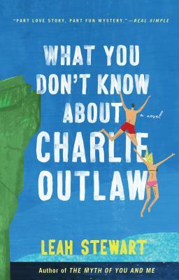 What You Don't Know about Charlie Outlaw by Leah Stewart