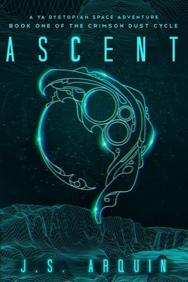 Ascent: A YA Dystopian Space Adventure (Book One of The Crimson Dust Cycle) by J.S. Arquin