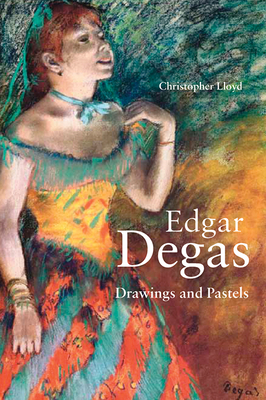 Edgar Degas: Drawings and Pastels by Christopher Lloyd