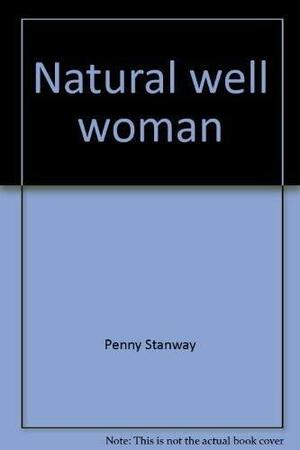 Natural Well Woman: A Practical Guide to Health and Wellbeing for Life by Penny Stanway