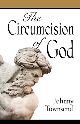 The Circumcision of God by Johnny Townsend