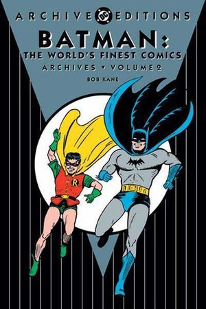 Batman: The World's Finest Comics Archives, Vol. 2 by Bill Finger, Jerry Robinson, Bob Kane, Don Cameron, Win Mortimer, Jack Burnley, Dick Sprang, Jim Mooney