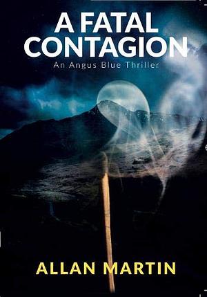 A Fatal Contagion by Allan Martin